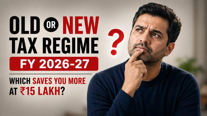 Old vs New Tax Regime FY 2026-27: Which Saves You More at ₹15 Lakh?
