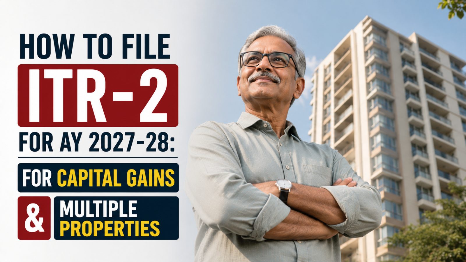 How to File ITR-2 for AY 2027-28: For Capital Gains and Multiple Properties